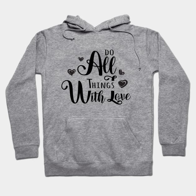 Do All Things With Love, Inspirational Apparel Hoodie by FlyingWhale369